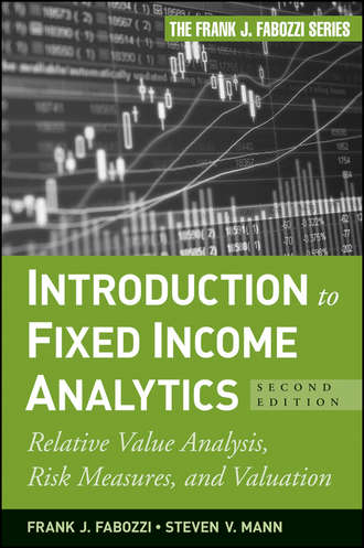 Frank J. Fabozzi. Introduction to Fixed Income Analytics. Relative Value Analysis, Risk Measures and Valuation