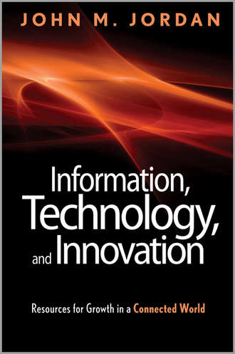 John Jordan M.. Information, Technology, and Innovation. Resources for Growth in a Connected World