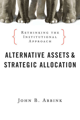 John Abbink B.. Alternative Assets and Strategic Allocation. Rethinking the Institutional Approach