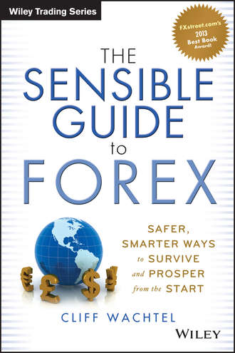 Cliff  Wachtel. The Sensible Guide to Forex. Safer, Smarter Ways to Survive and Prosper from the Start
