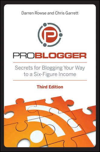 Chris  Garrett. ProBlogger. Secrets for Blogging Your Way to a Six-Figure Income