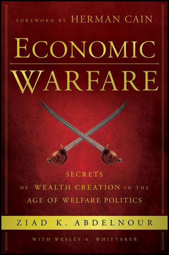 Herman  Cain. Economic Warfare. Secrets of Wealth Creation in the Age of Welfare Politics