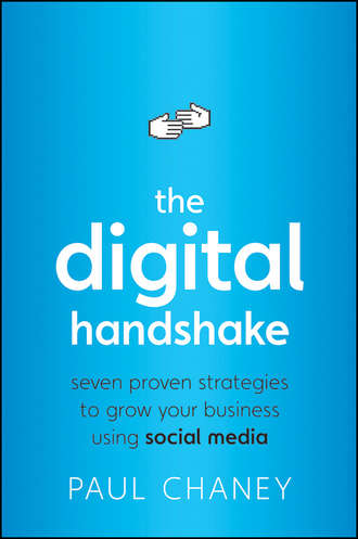 Paul  Chaney. The Digital Handshake. Seven Proven Strategies to Grow Your Business Using Social Media