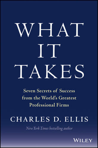 Charles D. Ellis. What It Takes. Seven Secrets of Success from the World's Greatest Professional Firms