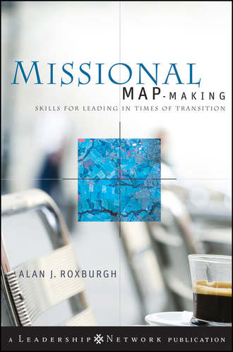 Alan  Roxburgh. Missional Map-Making. Skills for Leading in Times of Transition