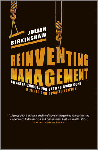 Julian  Birkinshaw. Reinventing Management. Smarter Choices for Getting Work Done, Revised and Updated Edition