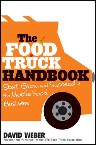 David  Weber. The Food Truck Handbook. Start, Grow, and Succeed in the Mobile Food Business