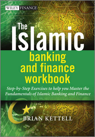 Brian  Kettell. The Islamic Banking and Finance Workbook. Step-by-Step Exercises to help you Master the Fundamentals of Islamic Banking and Finance