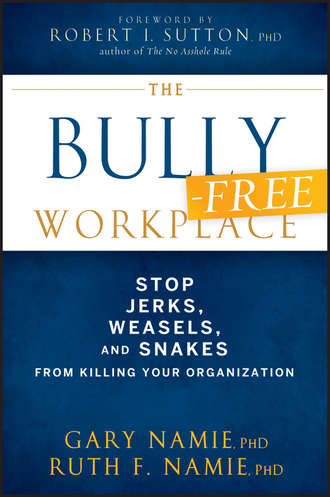 Gary  Namie. The Bully-Free Workplace. Stop Jerks, Weasels, and Snakes From Killing Your Organization