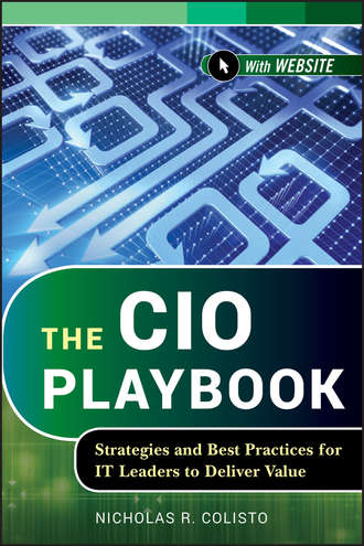 Nicholas Colisto R.. The CIO Playbook. Strategies and Best Practices for IT Leaders to Deliver Value