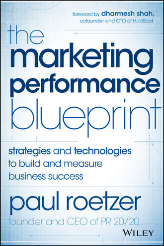 Paul  Roetzer. The Marketing Performance Blueprint. Strategies and Technologies to Build and Measure Business Success