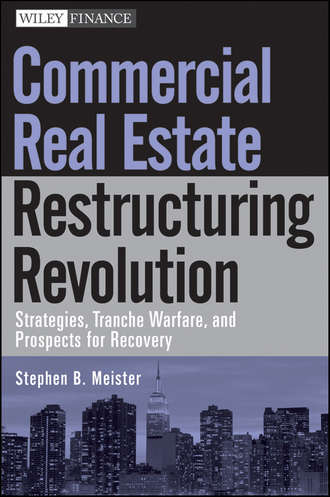 Stephen Meister B.. Commercial Real Estate Restructuring Revolution. Strategies, Tranche Warfare, and Prospects for Recovery