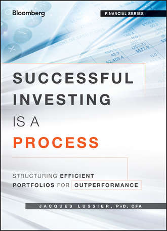 Jacques  Lussier. Successful Investing Is a Process. Structuring Efficient Portfolios for Outperformance