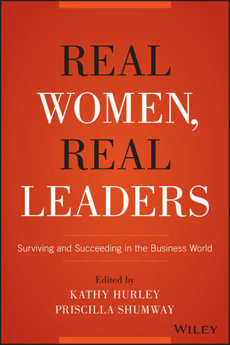 Kathleen  Hurley. Real Women, Real Leaders. Surviving and Succeeding in the Business World