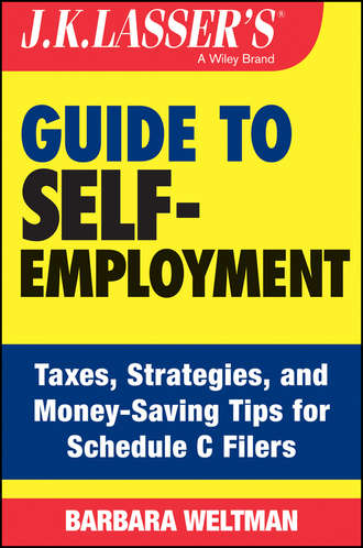 Barbara  Weltman. J.K. Lasser's Guide to Self-Employment. Taxes, Tips, and Money-Saving Strategies for Schedule C Filers