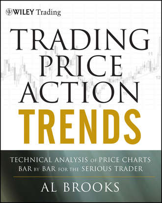 Al  Brooks. Trading Price Action Trends. Technical Analysis of Price Charts Bar by Bar for the Serious Trader