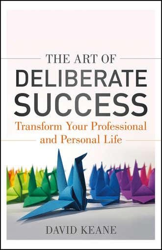 David  Keane. The Art of Deliberate Success. The 10 Behaviours of Successful People