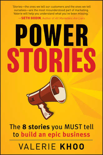Valerie  Khoo. Power Stories. The 8 Stories You Must Tell to Build an Epic Business