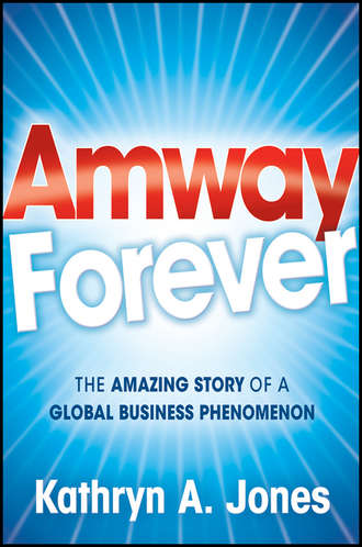 Kathryn Jones A.. Amway Forever. The Amazing Story of a Global Business Phenomenon