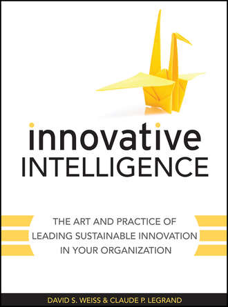 Claude  Legrand. Innovative Intelligence. The Art and Practice of Leading Sustainable Innovation in Your Organization