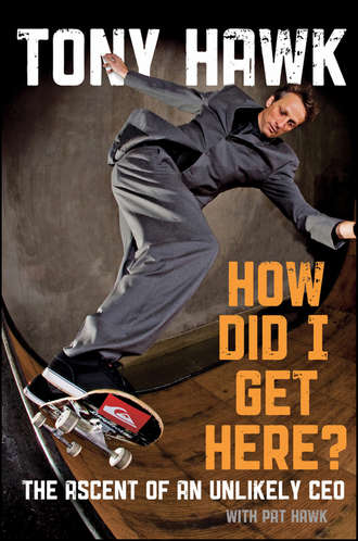 Tony  Hawk. How Did I Get Here?. The Ascent of an Unlikely CEO