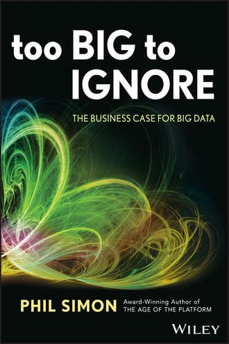 Phil  Simon. Too Big to Ignore. The Business Case for Big Data