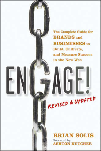 Brian  Solis. Engage!, Revised and Updated. The Complete Guide for Brands and Businesses to Build, Cultivate, and Measure Success in the New Web