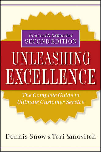 Dennis  Snow. Unleashing Excellence. The Complete Guide to Ultimate Customer Service