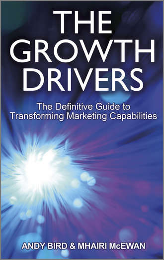 Andy  Bird. The Growth Drivers. The Definitive Guide to Transforming Marketing Capabilities