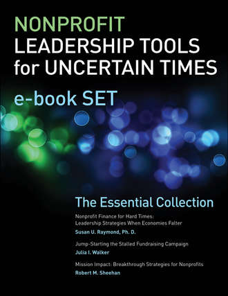 Robert Sheehan M.. Nonprofit Leadership Tools for Uncertain Times e-book Set. The Essential Collection