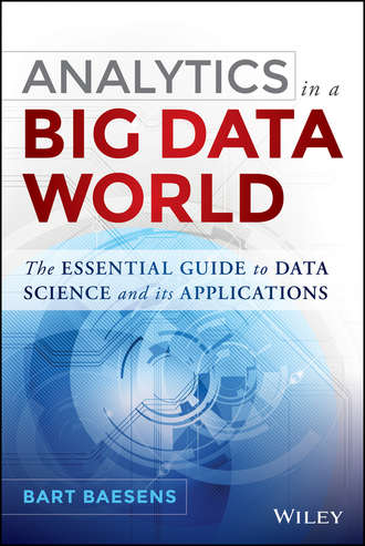Bart  Baesens. Analytics in a Big Data World. The Essential Guide to Data Science and its Applications