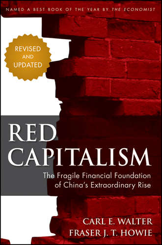 Carl  Walter. Red Capitalism. The Fragile Financial Foundation of China's Extraordinary Rise