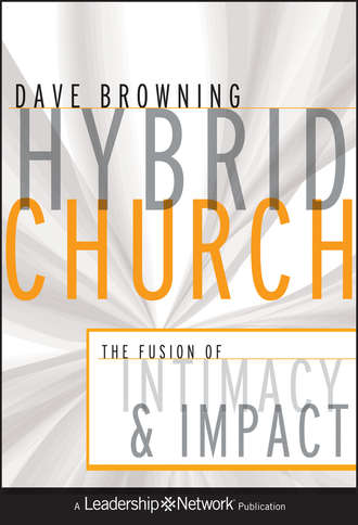 Dave  Browning. Hybrid Church. The Fusion of Intimacy and Impact