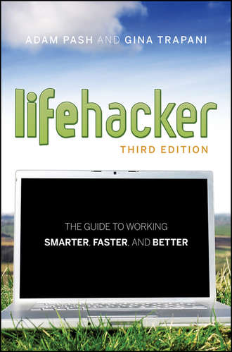 Adam  Pash. Lifehacker. The Guide to Working Smarter, Faster, and Better