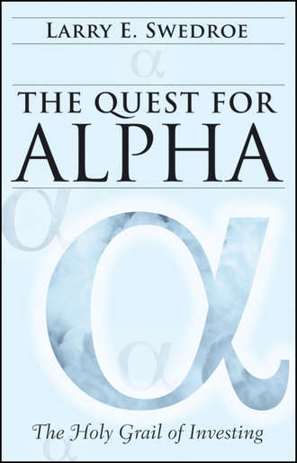 Larry Swedroe E.. The Quest for Alpha. The Holy Grail of Investing