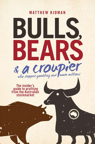 Matthew  Kidman. Bulls, Bears and a Croupier. The insider's guide to profi ting from the Australian stockmarket