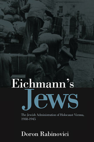 Doron  Rabinovici. Eichmann's Jews. The Jewish Administration of Holocaust Vienna, 1938-1945