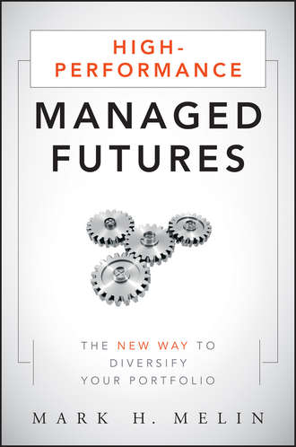 Mark Melin H.. High-Performance Managed Futures. The New Way to Diversify Your Portfolio