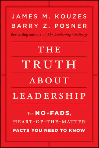 Джеймс Кузес. The Truth about Leadership. The No-fads, Heart-of-the-Matter Facts You Need to Know