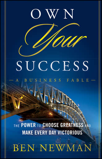 Ben  Newman. Own YOUR Success. The Power to Choose Greatness and Make Every Day Victorious