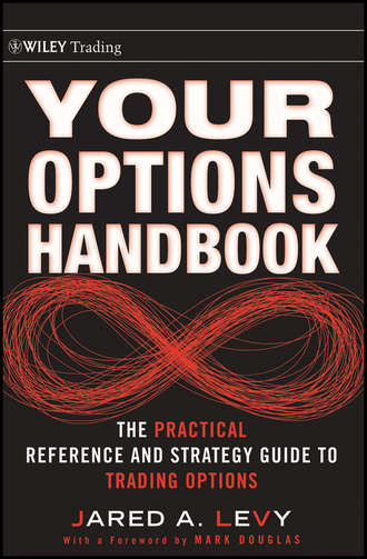 Jared  Levy. Your Options Handbook. The Practical Reference and Strategy Guide to Trading Options