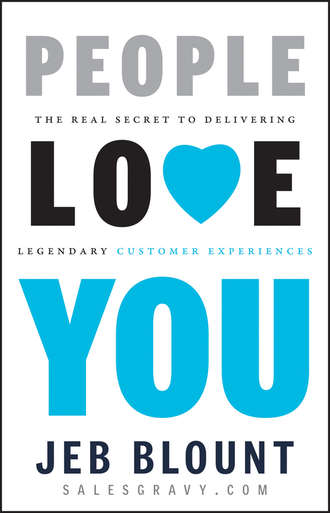 Jeb  Blount. People Love You. The Real Secret to Delivering Legendary Customer Experiences