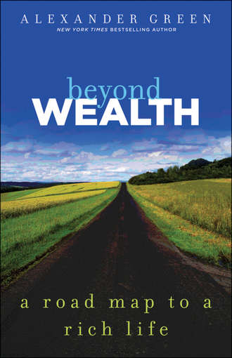 Alexander  Green. Beyond Wealth. The Road Map to a Rich Life