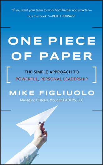 Mike  Figliuolo. One Piece of Paper. The Simple Approach to Powerful, Personal Leadership