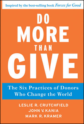 Leslie Crutchfield R.. Do More Than Give. The Six Practices of Donors Who Change the World