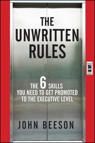 John  Beeson. The Unwritten Rules. The Six Skills You Need to Get Promoted to the Executive Level
