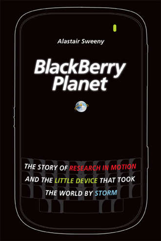 Alastair  Sweeny. BlackBerry Planet. The Story of Research in Motion and the Little Device that Took the World by Storm