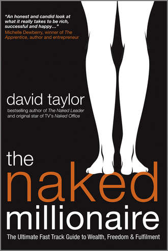 David Taylor. The Naked Millionaire. The Ultimate Fast Track Guide to Wealth, Freedom and Fulfillment