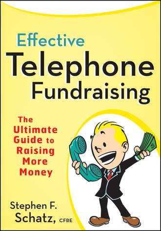 Stephen Schatz F.. Effective Telephone Fundraising. The Ultimate Guide to Raising More Money