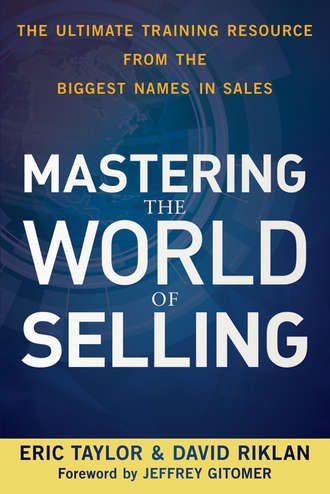 Eric  Taylor. Mastering the World of Selling. The Ultimate Training Resource from the Biggest Names in Sales